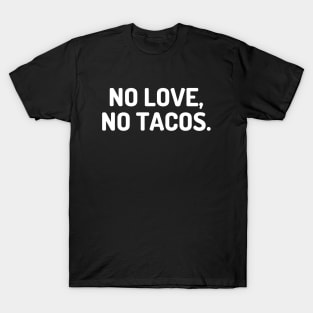 no love no tacos T-Shirt